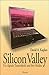 Silicon Valley. Die digitale Traumfabrik und ihre Helden by David A. Kaplan