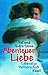 Abenteuer Liebe. Lebendige ...