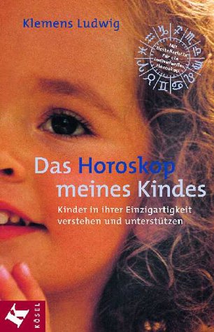 Das Horoskop meines Kindes. Kinder in ihrer Einzigartigkeit verstehen und unterstützen. (Paperback)