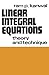 Linear Integral Equations: Theory and Technique