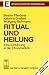 Ritual und Heilung. Eine Ei...
