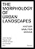 The Morphology of Urban Landscapes by André Bideau
