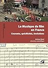 La Musique de film en France: courants, spécificités, évolutions