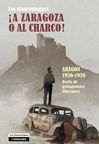 A Zaragoza o al charco !: Aragon 1936-1938 : Récits de protagonistes libertaires (Paperback)