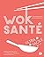 Wok santé ultra-facile: 100...