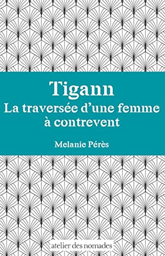 Tigann La traversée d'une femme à contrevent (Paperback)
