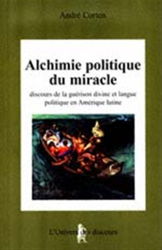 Alchimie politique du miracle: discours de la guérison divine et langue politique en Amérique latine (Paperback)
