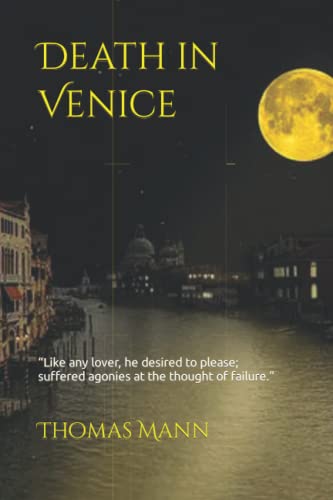Death in Venice: “Like any lover, he desired to please; suffered agonies at the thought of failure.”