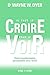 Il faut le croire pour le voir - Votre transformation personnelle vers l'éveil