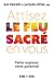 Attisez le feu sacré en vous by Jacques Lépine