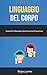 Linguaggio Del Corpo: Guida...