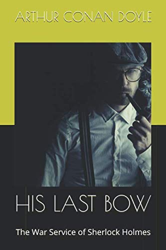 HIS LAST BOW: The War Service of Sherlock Holmes
