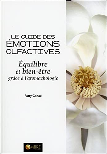 Le guide des émotions olfactives - Equilibre et bien-être grâce à l'aromachologie (Paperback)