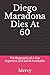 Diego Maradona Dies At 60: ...
