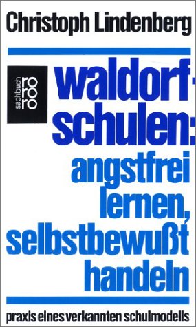 Waldorfschulen: Angstfrei lernen, selbstbewußt handeln. Praxis eines verkannten Schulmodells. (Paperback)