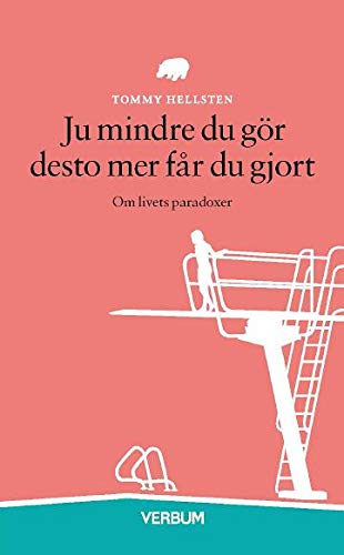 Ju mindre du gör desto mer får du gjort : om livets paradoxer (Pocket Book)