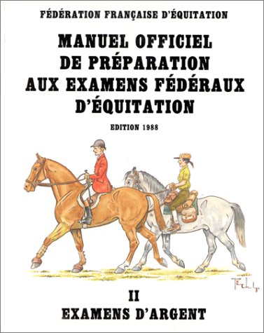 Manuel officiel de préparation aux examens fédéraux d'équitation, tome 2. Examens d'argent, édition 1988 (Paperback)