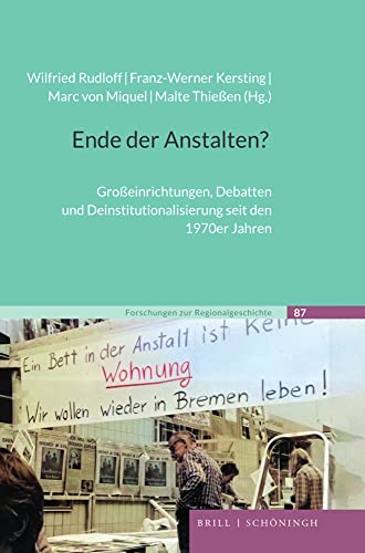 Ende Der Anstalten?: Groaeinrichtungen, Debatten Und Deinstitutionalisierung Seit Den 1970er Jahren (Forschungen Zur Regionalgeschichte, 87) (German Edition)