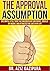 The Approval Assumption: On...