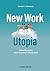 New Work Utopia: Die Zukunftsvision einer besseren Arbeitswelt (Haufe Fachbuch) (German Edition)