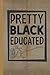 Pretty Black Educated: Line...