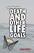 Death and Other Life Goals ...