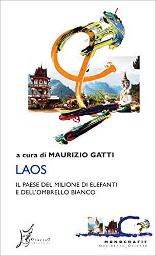 Laos: Il Paese del milione di elefanti e dell'ombrello bianco (Occidente-Oriente) (Italian Edition)