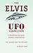 The Elvis-UFO Connection by Richard Daniel