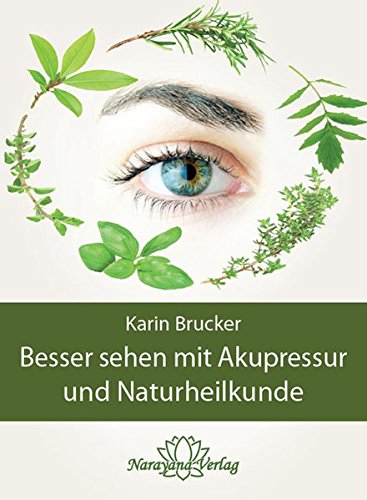 Besser sehen mit Akupressur und Naturheilkunde: Natürliche Behandlungsalternativen bei den häufigsten Augenerkrankungen (Hardcover)