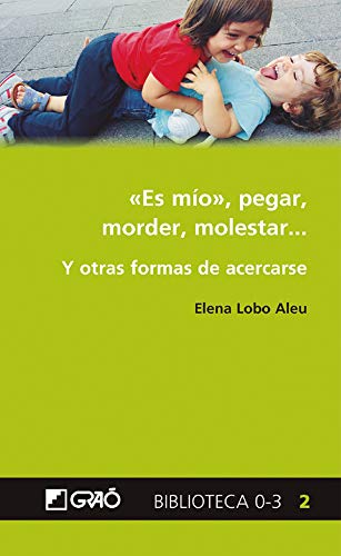 «Es mío», pegar, morder, molestar...: Y otras formas de acercarse (Biblioteca 0-3 nº 2) (Spanish Edition)