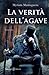 La verità dell’agave (ANUNNAKI - Narrativa) (Italian Edition)
