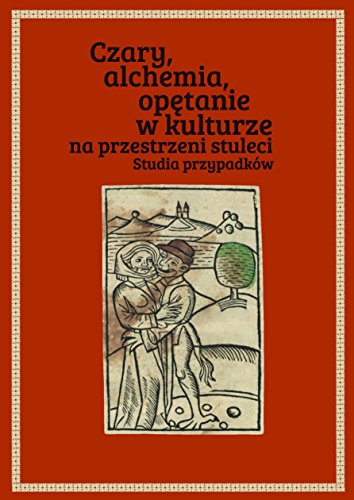 Czary alchemia opetanie w kulturze na przestrzeni stuleci (Polish Edition)