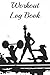 Workout Log Book: Fitness Journal For Men & Women, Planner to Track Weight Loss, The Exercise Notebook, Gym Training Diary, Daily Lifting Tracker, Record Your Progress