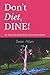 Don't Diet, DINE!: Dr. Dean...
