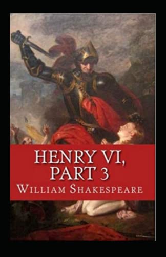 King Henry the Sixth, Part 3 by William Shakespeare illustrated