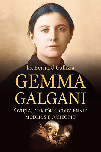 Gemma Galgani. Święta, do której codziennie modlił się ojciec Pio (Paperback)