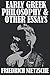EARLY GREEK PHILOSOPHY AND OTHER ESSAYS by FRIEDRICH NIETZSCHE: A COLLECTION OF ESSAYS FROM THE GERMAN EXISTENTIALIST PHILOSOPHER, FRIEDRICH NIETZSCHE
