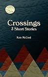 Crossings: 3 Short Stories Crossings: 3 Short Stories