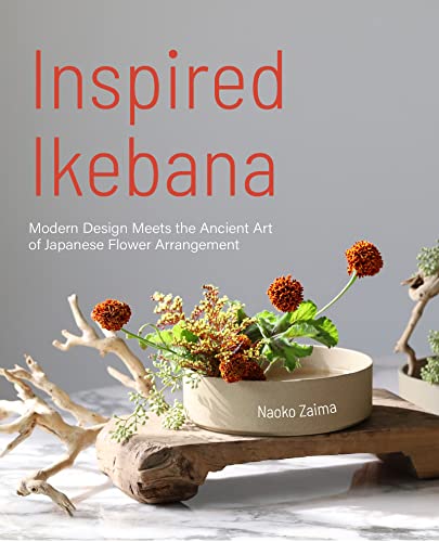 Inspired Ikebana: Modern Design Meets the Ancient Art of Japanese of Flower Arrangement (Kindle Edition)