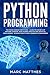 Python Programming: The Crash Course to Learn Programming Python Faster and Remember It Longer. Includes Hands-On Projects and Exercises for Machine ... Analysis, and Artificial Intelligence.