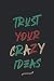 TRUST YOUR CRAZY IDEAS 2021...