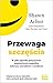Przewaga szczescia. W jaki sposob pozytywne nastawienie naped... by Shawn Achor