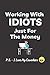 Working with Idiots Just fo...