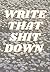 WRITE THAT SHIT DOWN NOTEBOOK: Journal