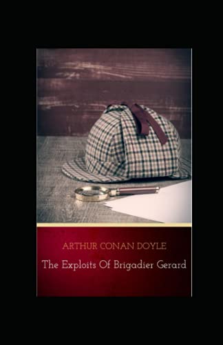 The Exploits of Brigadier Gerard Arthur Conan Doyle Annotated