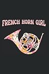 French Horn Girl - Musician Marching Band Brass French Horn Notebook: Dotted Lined French Horn Journal French Horn Girl - Musician Marching Band Brass French Horn Notebook: Dotted Lined French Horn Journal
