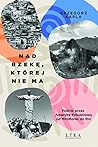 Nad rzekę, której nie ma. Podróż przez Amerykę Południową od ... by Grzegorz Kapla