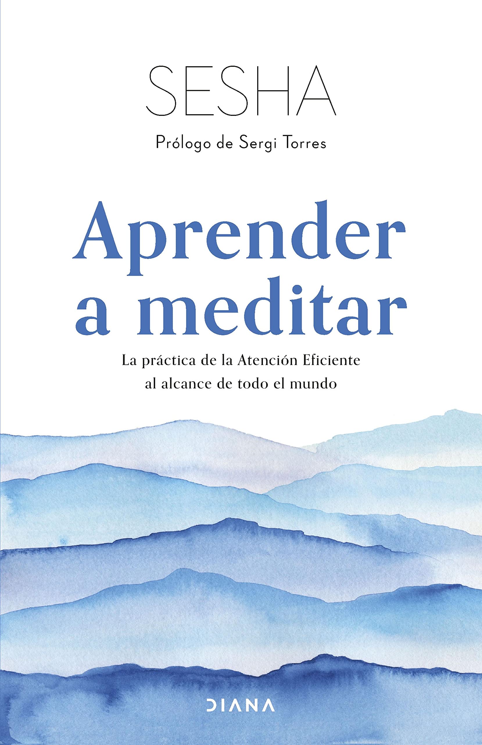 Aprender a meditar: La práctica de la Atención Eficiente al alcance de todo el mundo (Autoconocimiento) (Spanish Edition)