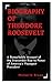 BIOGRAPHY OF THEODORE ROOSE...