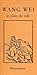 WANG WEI - le plein du vide